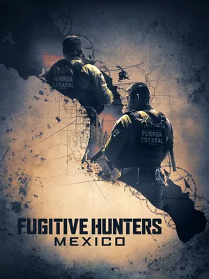 Fugitive Hunters Mexico Season 1 (Complete)