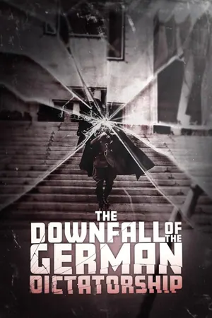 The Downfall of the German Dictatorship (2025)