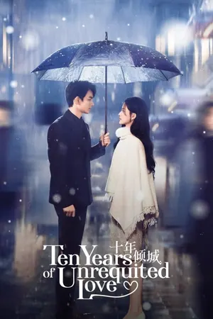 Ten Years of Unrequited Love Season 1 (Complete) (Chinese Drama)