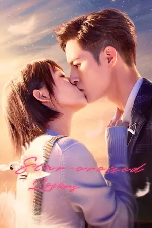 Star Crossed Lovers Season 1 (Episode 15 – 24 Added) (Chinese Drama)