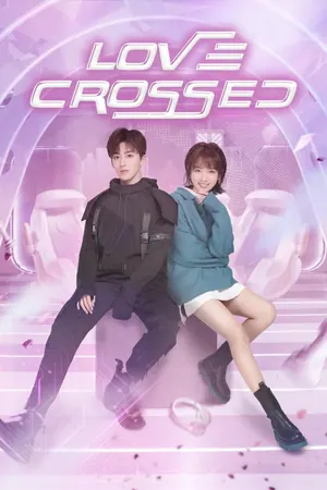 Love Crossed Season 1 (Episode 25-35 Added) (Chinese Drama)