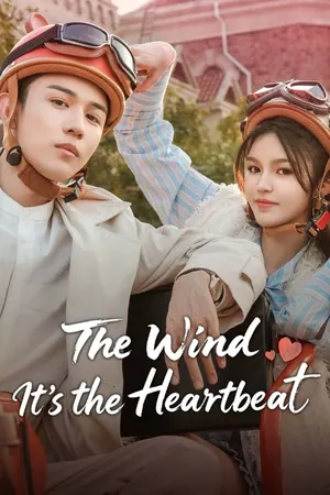 The Wind, It’s the Heartbeat Season 1 (Episode 1-6 Added) (Chinese Drama)