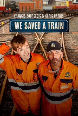 Francis Bourgeois & Chris Harris: We Saved A Train Season 1 (Complete)