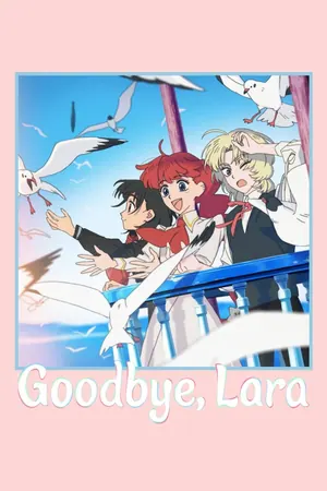 Goodbye, Lara Season 1 (Episode 11 Added) (Anime)