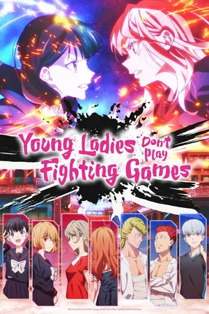 Young Ladies Don’t Play Fighting Games Season 1 (Episode 11 Added) (Anime)