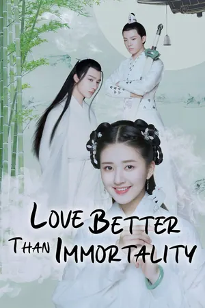 Love Better Than Immortality Season 1 (Complete) (Chinese Drama)
