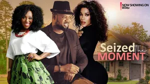 Seized the moment (2025) – Nollywood Movie