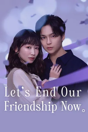 Let’s End Our Friendship Now Season 1 (Complete) (Japanese Drama)