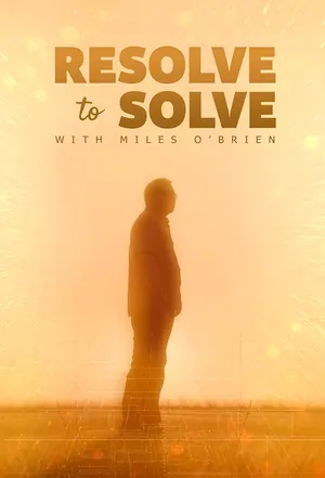 Resolve to Solve with Miles O’Brien Season 1 (Complete)