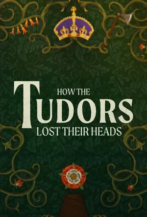 How the Tudors Lost Their Heads Season 1 (Complete)