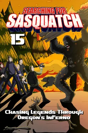 Searching for Sasquatch 15: Chasing Legends Through Oregon’s Inferno (2025)